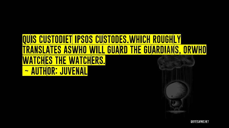 Watchers Quotes By Juvenal