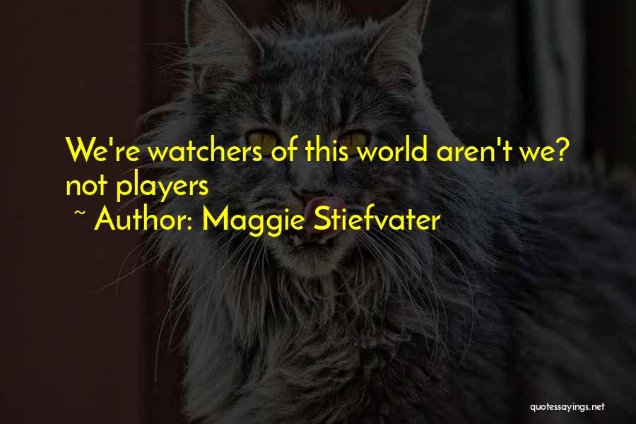 Watchers Quotes By Maggie Stiefvater