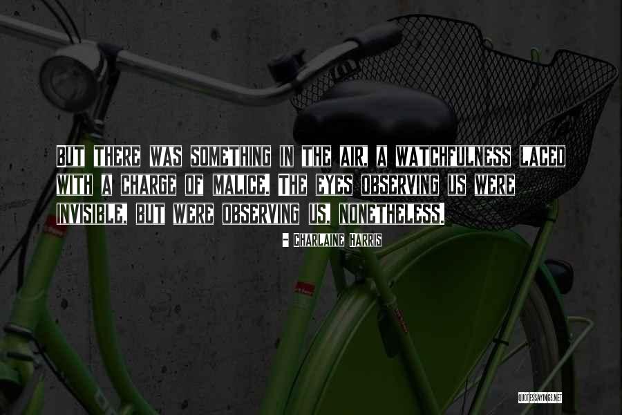 Watchfulness Quotes By Charlaine Harris Watchfulness Quotes By Charlaine Harris