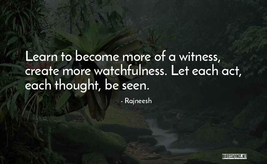 Watchfulness Quotes By Rajneesh