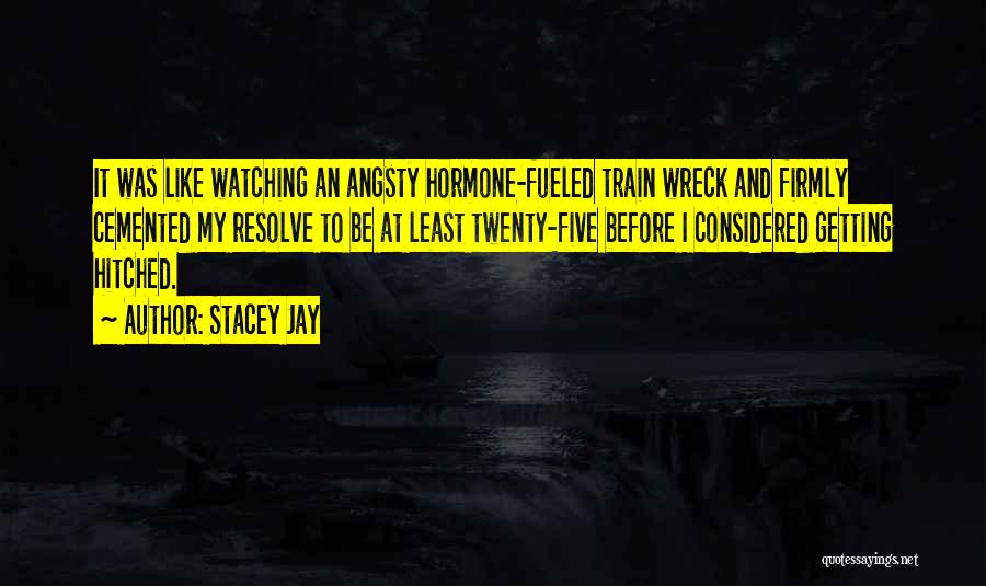 Watching A Train Wreck Quotes By Stacey Jay