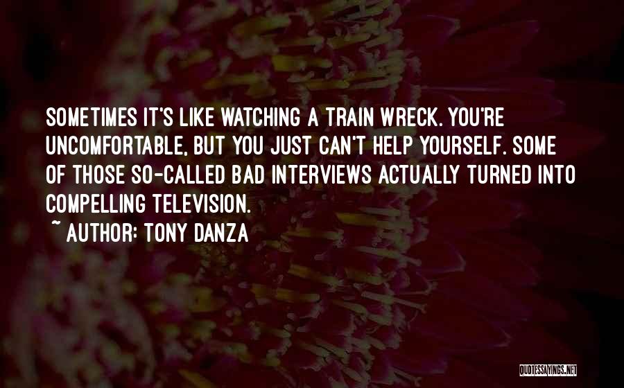 Watching A Train Wreck Quotes By Tony Danza