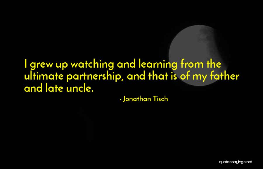 Watching And Learning Quotes By Jonathan Tisch Watching And Learning Quotes By Jonathan Tisch