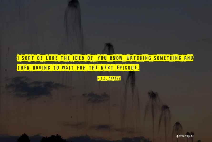 Watching And Waiting Quotes By J.J. Abrams Watching And Waiting Quotes By J.J. Abrams