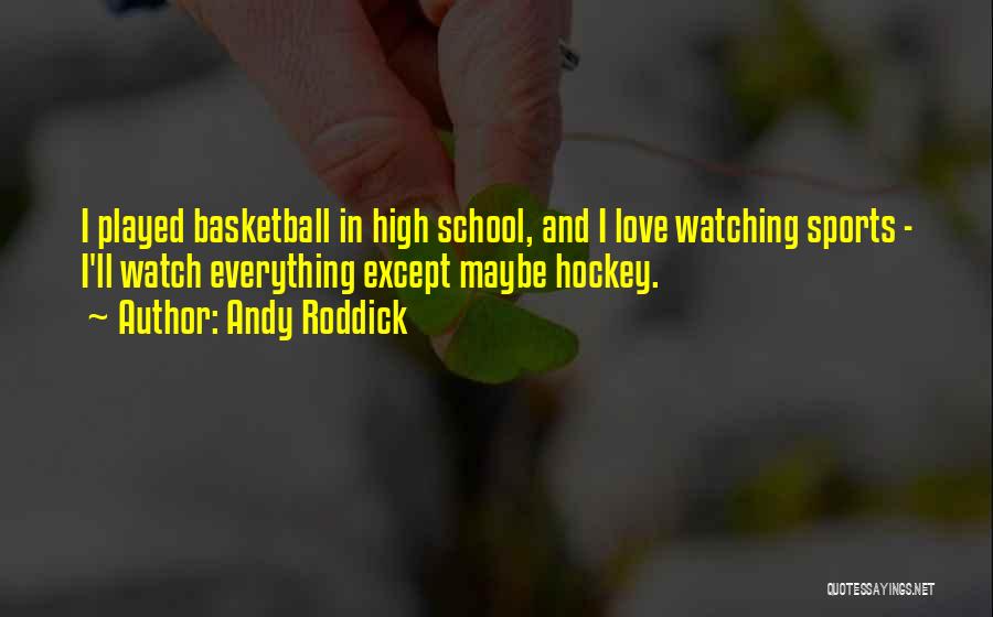Watching Basketball Quotes By Andy Roddick