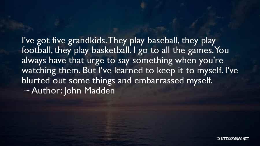 Watching Basketball Quotes By John Madden