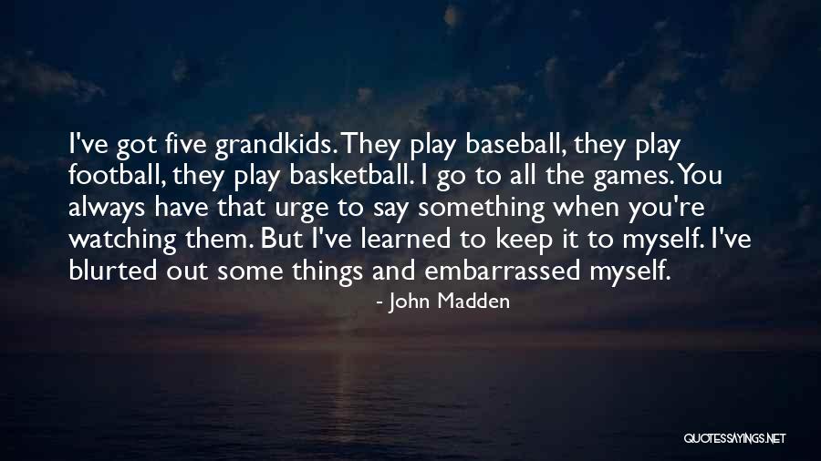 Watching Basketball Quotes By John Madden Watching Basketball Quotes By John Madden