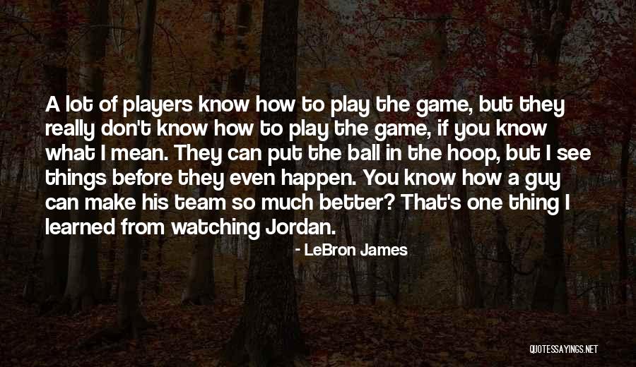 Watching Basketball Quotes By LeBron James