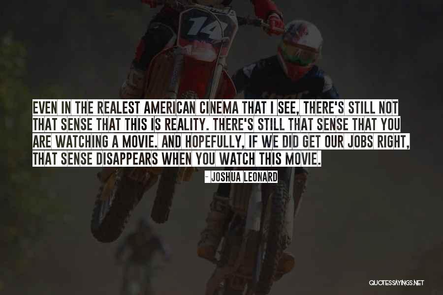 Watching Cinema Quotes By Joshua Leonard Watching Cinema Quotes By Joshua Leonard