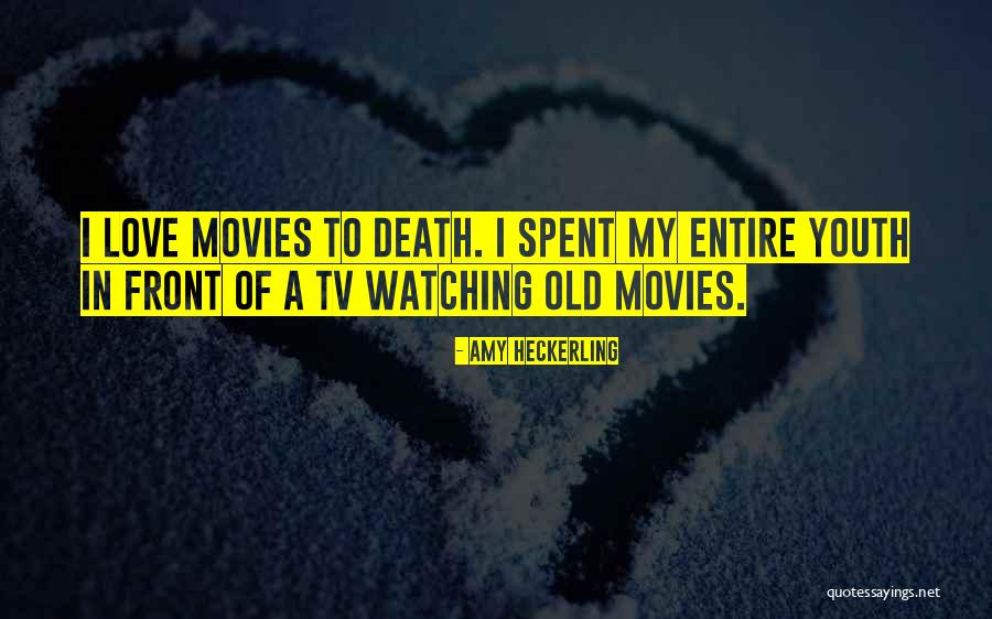 Watching Death Quotes By Amy Heckerling Watching Death Quotes By Amy Heckerling