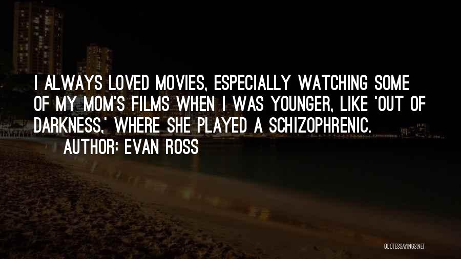 Watching Films Quotes By Evan Ross