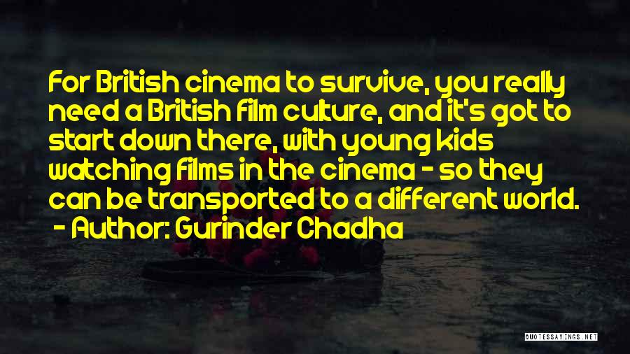 Watching Films Quotes By Gurinder Chadha