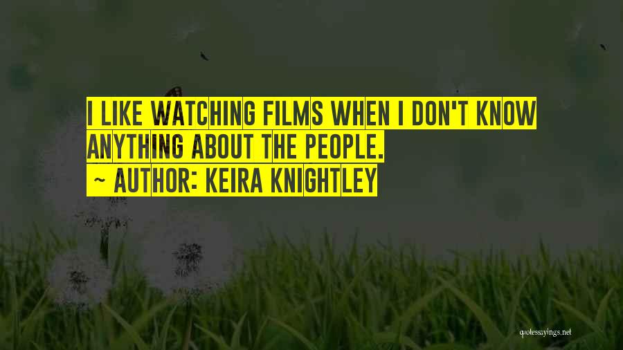 Watching Films Quotes By Keira Knightley