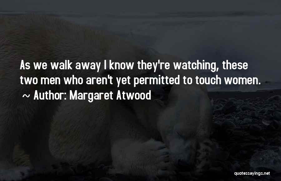 Watching Her Walk Away Quotes By Margaret Atwood