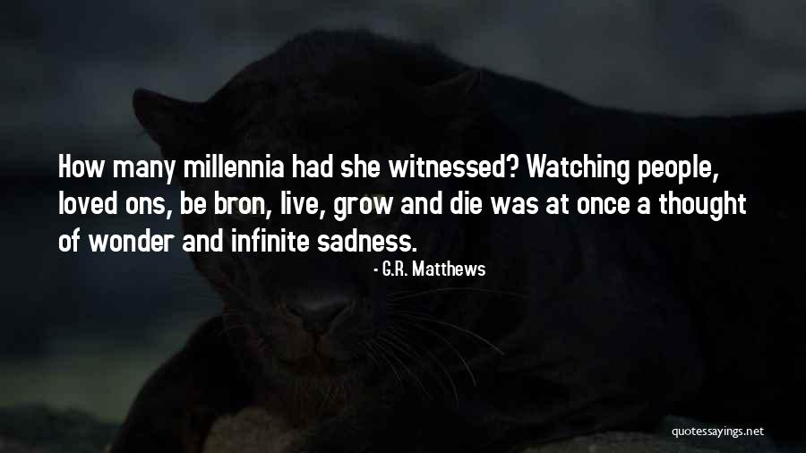 Watching Loved Ones Die Quotes By G.R. Matthews Watching Loved Ones Die Quotes By G.R. Matthews