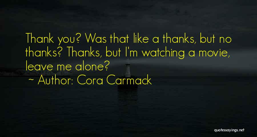 Watching Movie Alone Quotes By Cora Carmack