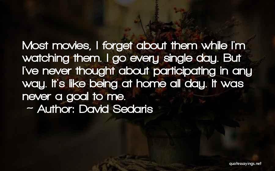 Watching Movies All Day Quotes By David Sedaris