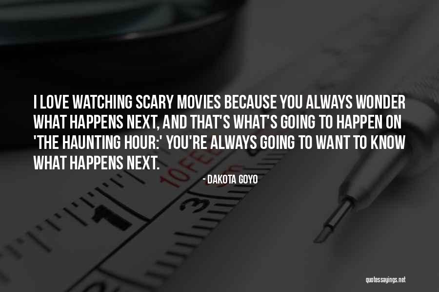 Watching Scary Movies Quotes By Dakota Goyo