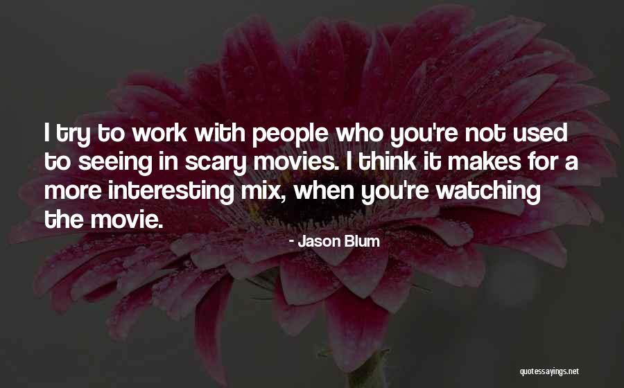 Watching Scary Movies Quotes By Jason Blum