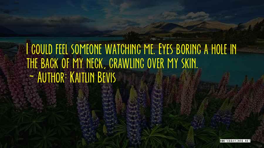 Watching Someone Quotes By Kaitlin Bevis