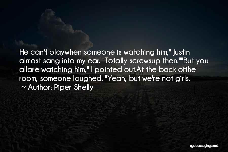 Watching Someone Quotes By Piper Shelly