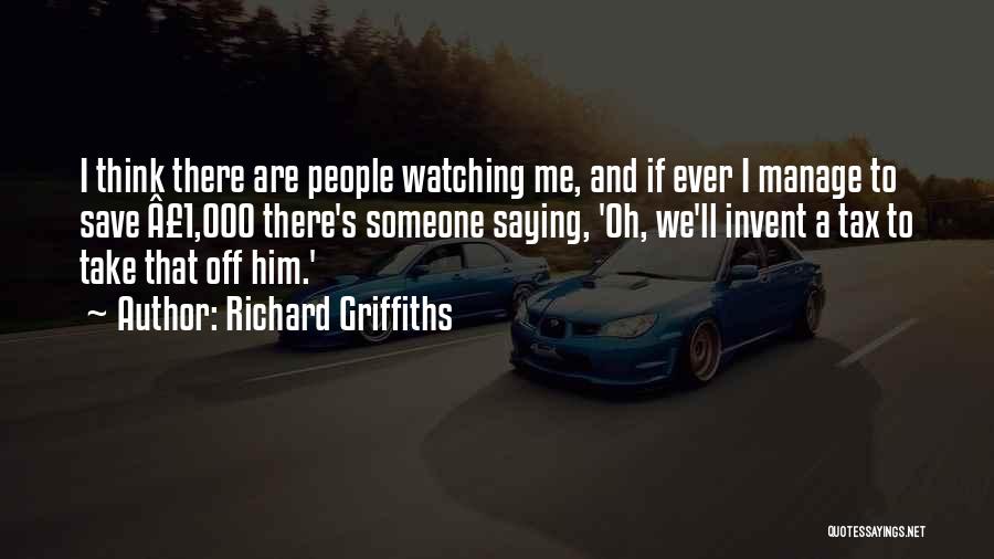 Watching Someone Quotes By Richard Griffiths