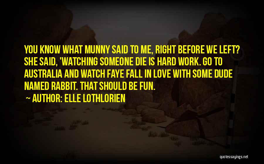 Watching Someone You Love Die Quotes By Elle Lothlorien