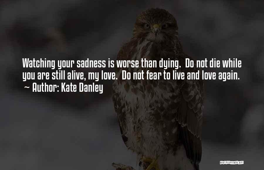 Watching Someone You Love Die Quotes By Kate Danley