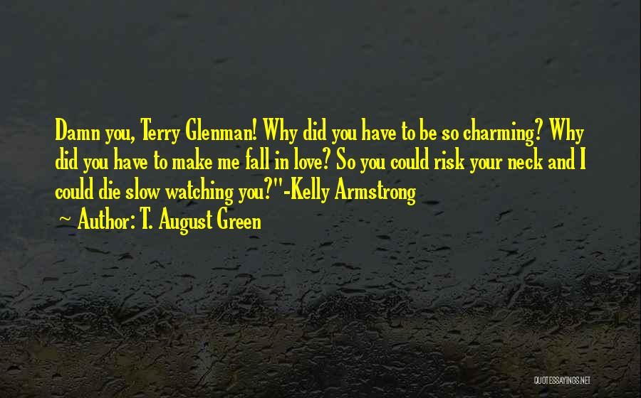 Watching Someone You Love Die Quotes By T. August Green