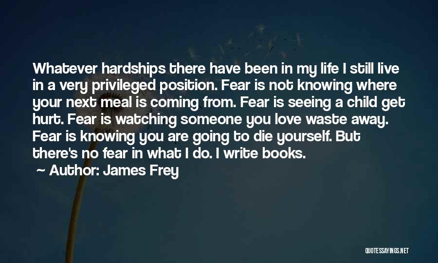 Watching Someone You Love Hurt Quotes By James Frey