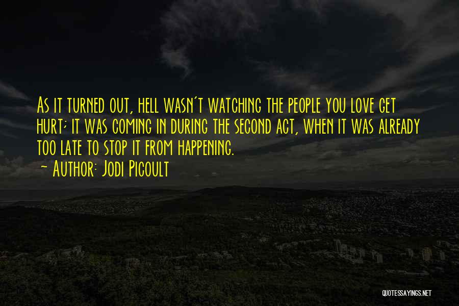 Watching Someone You Love Hurt Quotes By Jodi Picoult