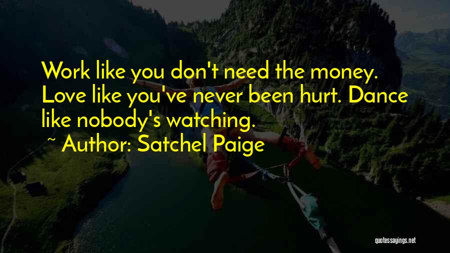 Watching Someone You Love Hurt Quotes By Satchel Paige