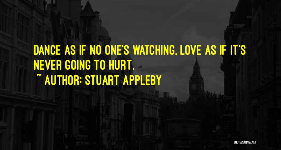 Watching Someone You Love Hurt Quotes By Stuart Appleby