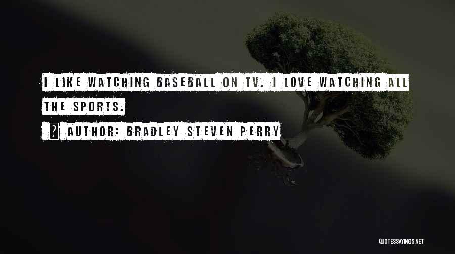 Watching Sports Quotes By Bradley Steven Perry