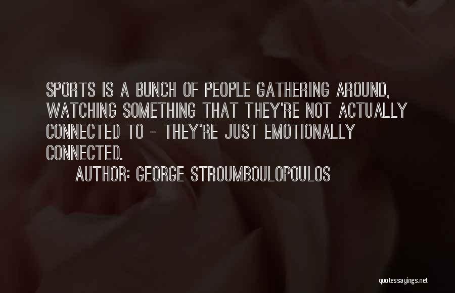 Watching Sports Quotes By George Stroumboulopoulos