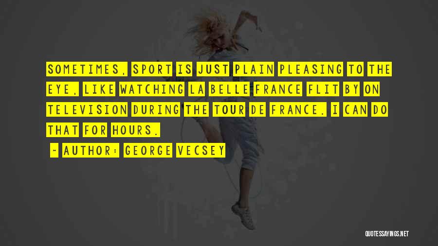 Watching Sports Quotes By George Vecsey