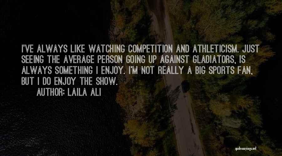 Watching Sports Quotes By Laila Ali