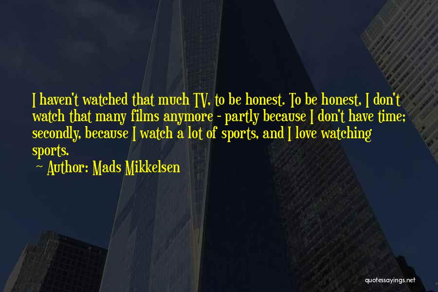 Watching Sports Quotes By Mads Mikkelsen