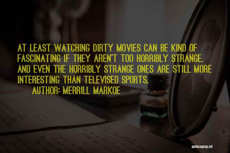 Watching Sports Quotes By Merrill Markoe