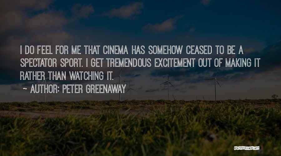 Watching Sports Quotes By Peter Greenaway
