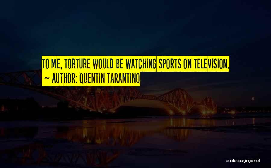 Watching Sports Quotes By Quentin Tarantino