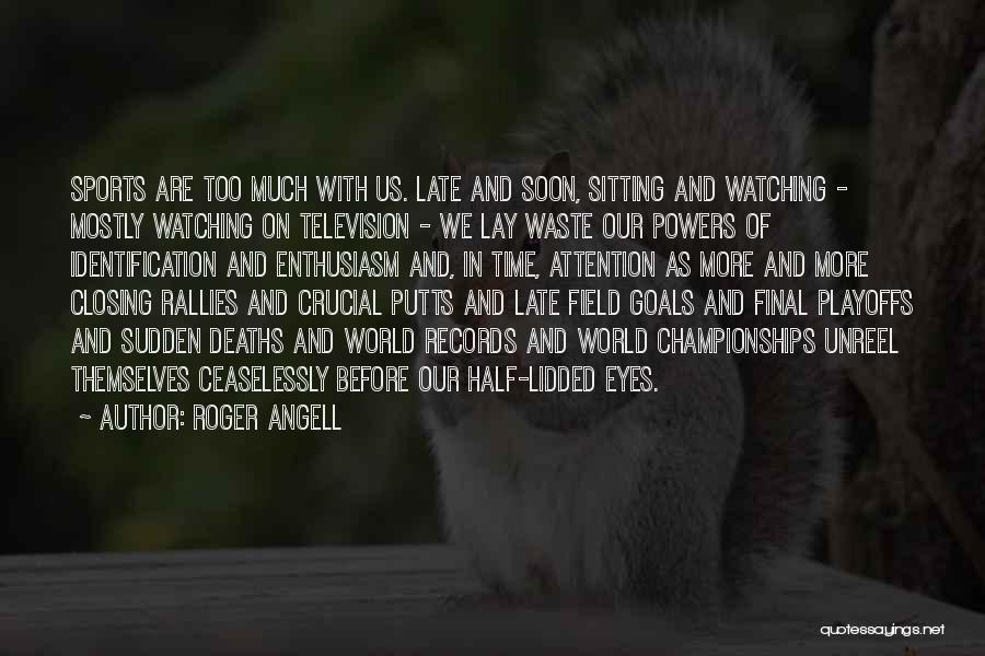 Watching Sports Quotes By Roger Angell