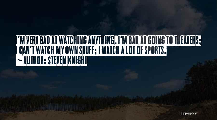 Watching Sports Quotes By Steven Knight