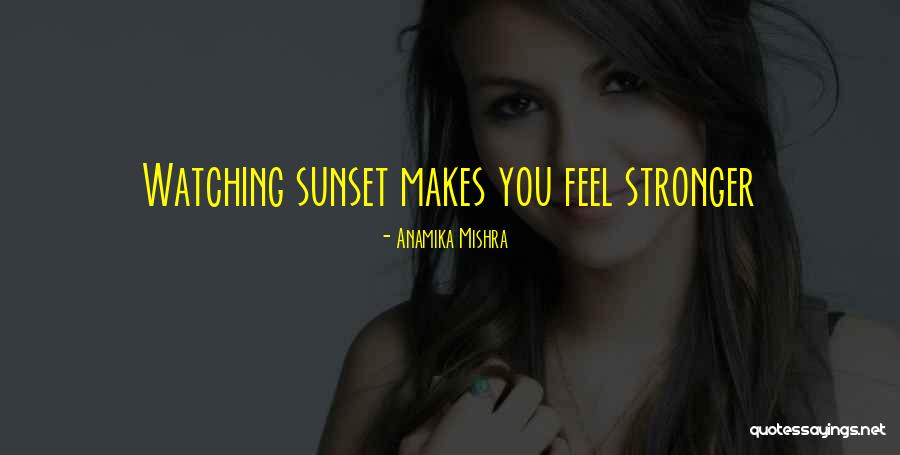 Watching Sunset Quotes By Anamika Mishra Watching Sunset Quotes By Anamika Mishra