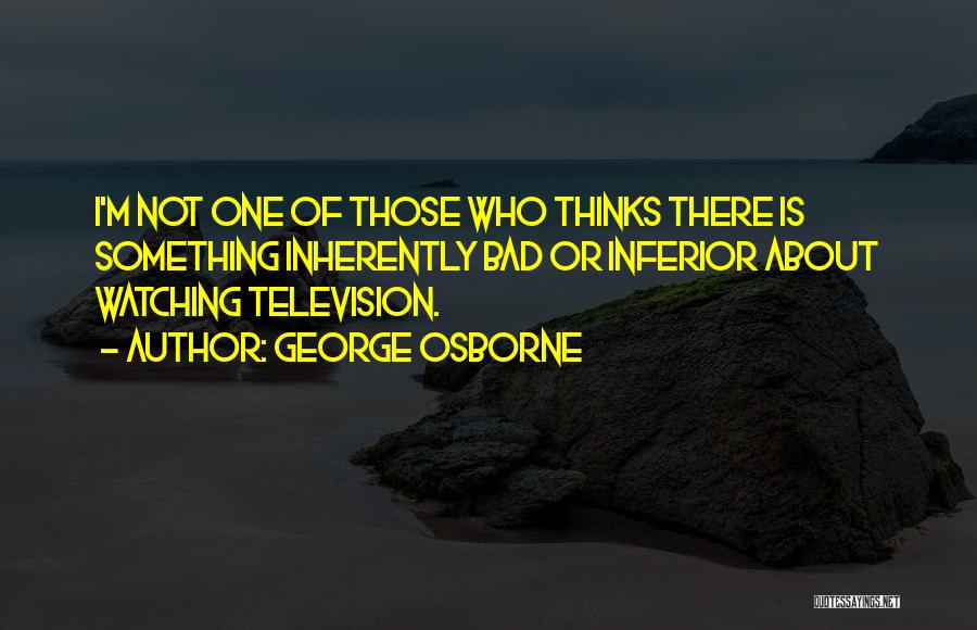 Watching Television Quotes By George Osborne