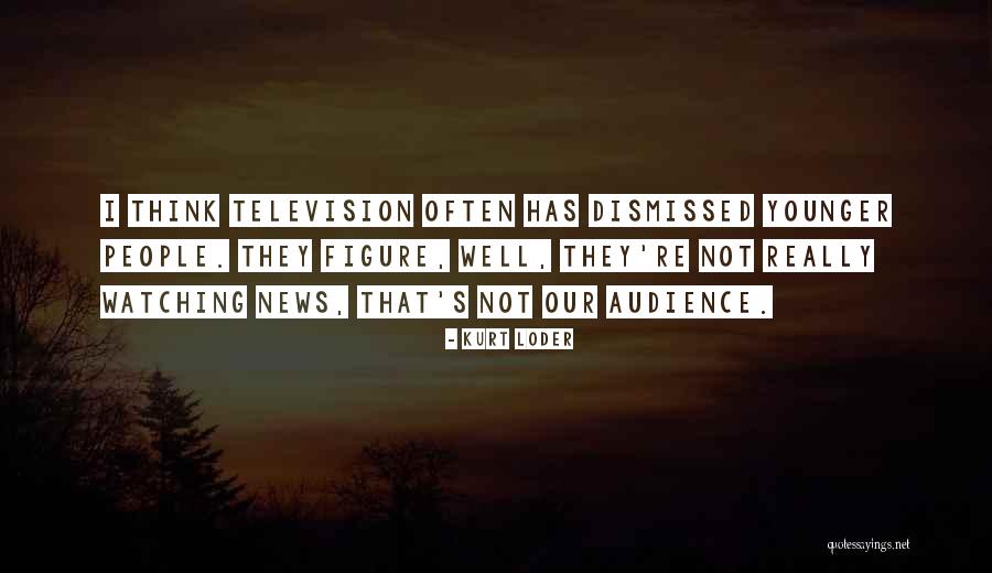 Watching Television Quotes By Kurt Loder Watching Television Quotes By Kurt Loder