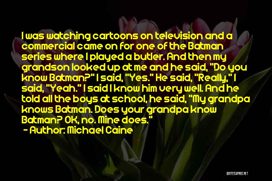 Watching Television Quotes By Michael Caine