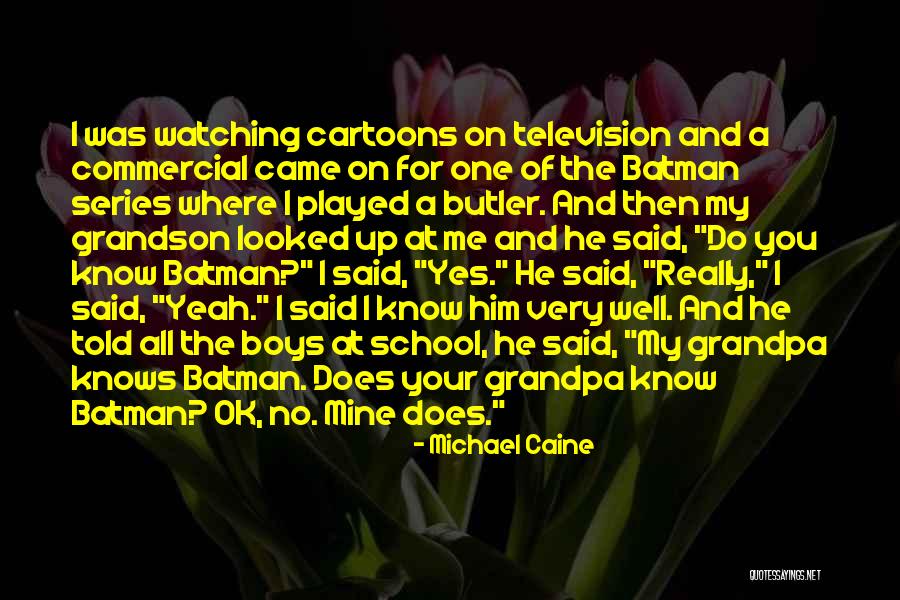 Watching Television Quotes By Michael Caine