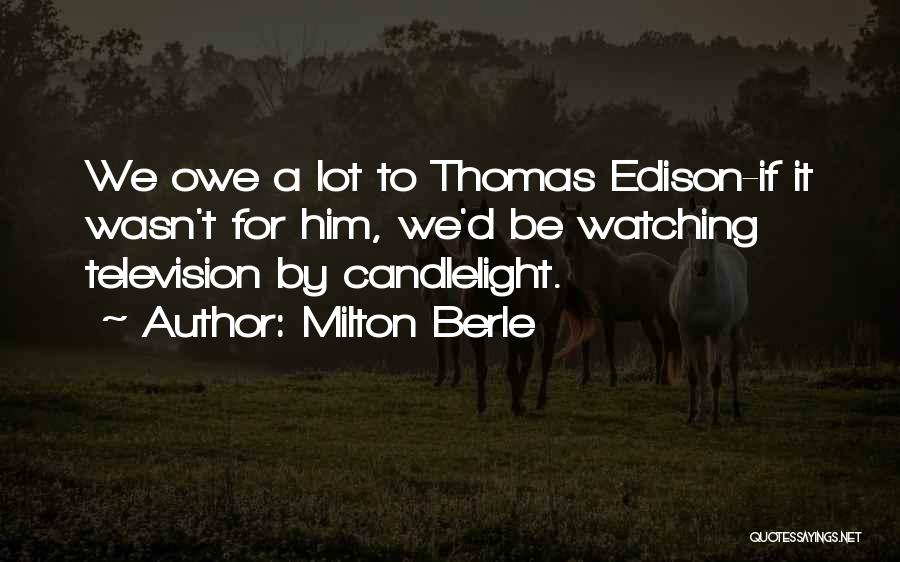 Watching Television Quotes By Milton Berle