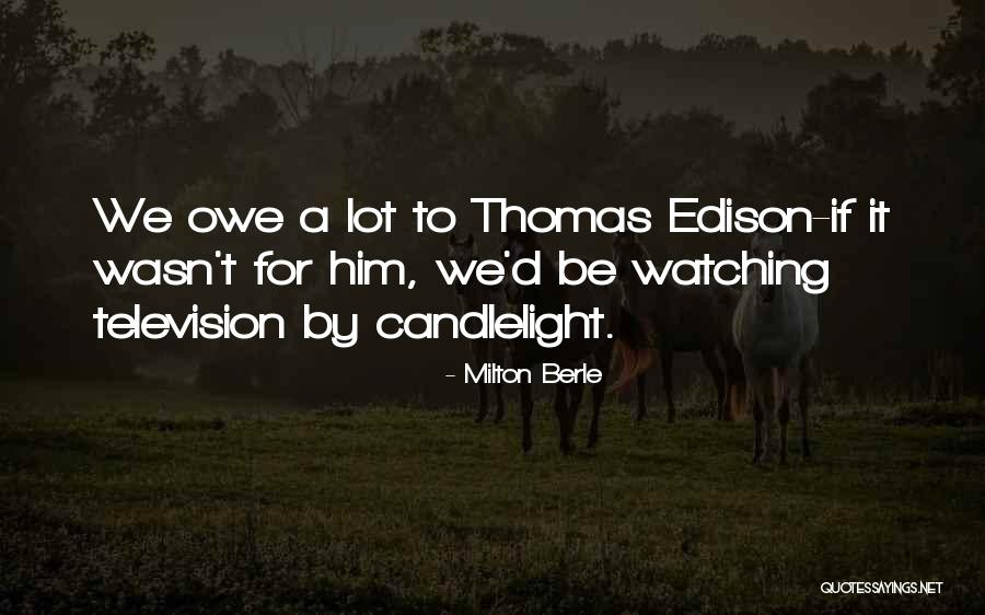 Watching Television Quotes By Milton Berle